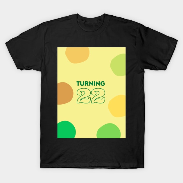 Turning 22 T-Shirt by Prettythings30